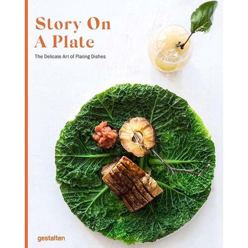 Rebecca Flint Marx. Story on a Plate: The Delicate Art of Plating Dishes
